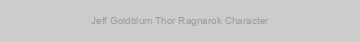 Jeff Goldblum Thor Ragnarok Character